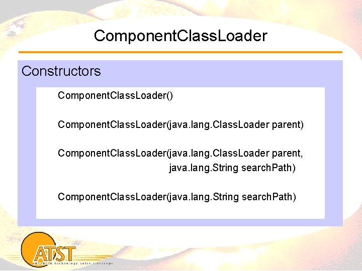 Component. Class. Loader Constructors Component. Class. Loader() Component. Class. Loader(java. lang. Class. Loader parent,