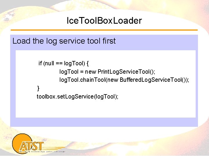 Ice. Tool. Box. Loader Load the log service tool first if (null == log.