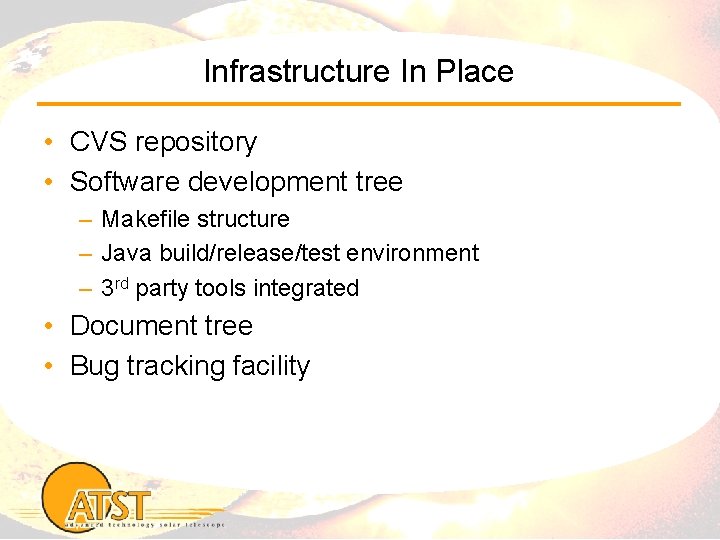 Infrastructure In Place • CVS repository • Software development tree – Makefile structure –