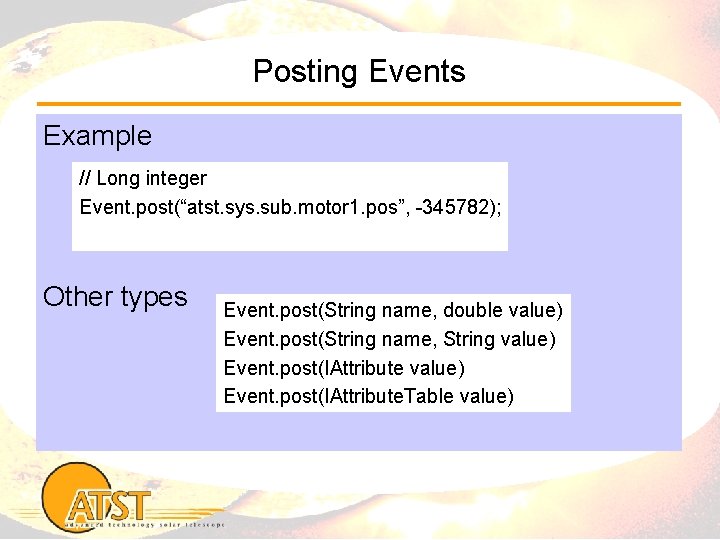 Posting Events Example // Long integer Event. post(“atst. sys. sub. motor 1. pos”, -345782);