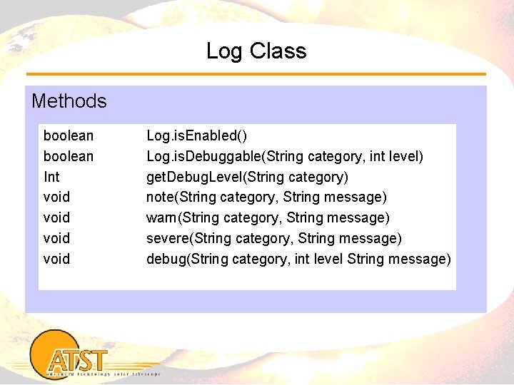 Log Class Methods boolean Int void Log. is. Enabled() Log. is. Debuggable(String category, int