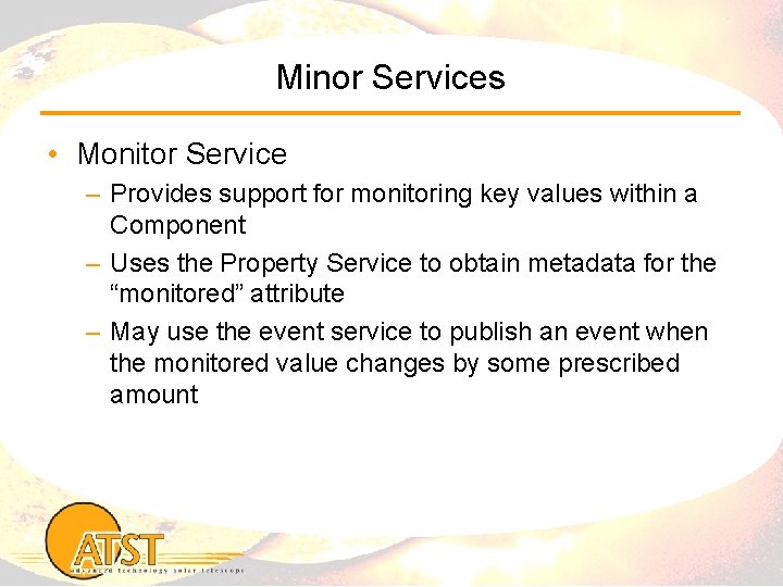 Minor Services • Monitor Service – Provides support for monitoring key values within a