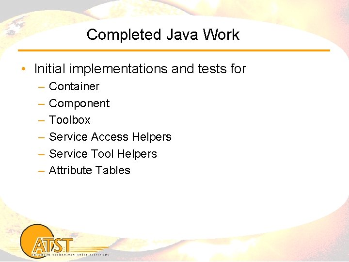 Completed Java Work • Initial implementations and tests for – – – Container Component