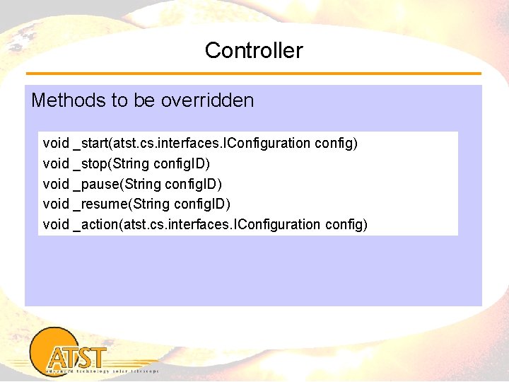 Controller Methods to be overridden void _start(atst. cs. interfaces. IConfiguration config) void _stop(String config.