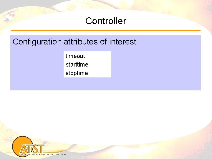 Controller Configuration attributes of interest timeout starttime stoptime. 