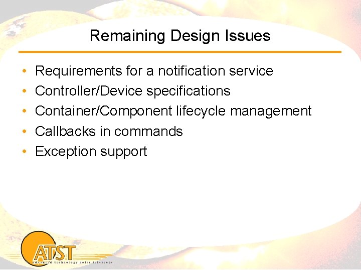 Remaining Design Issues • • • Requirements for a notification service Controller/Device specifications Container/Component