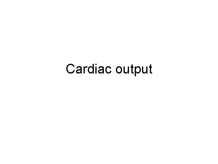 Cardiac output 