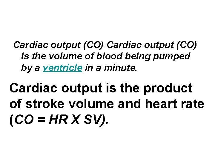 Cardiac output (CO) is the volume of blood being pumped by a ventricle in