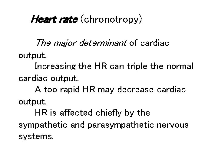 Heart rate (chronotropy) The major determinant of cardiac output. Increasing the HR can triple