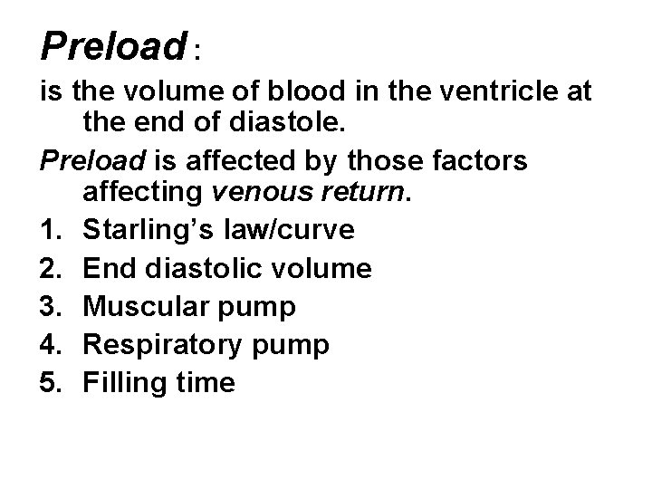 Preload : is the volume of blood in the ventricle at the end of