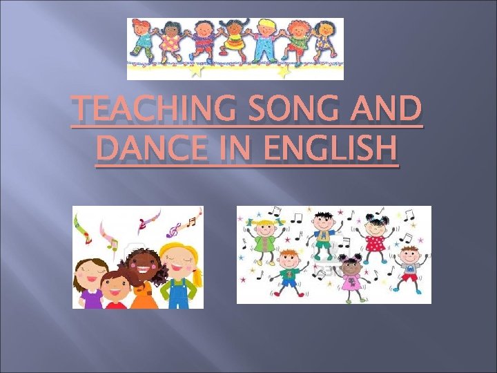 TEACHING SONG AND DANCE IN ENGLISH 