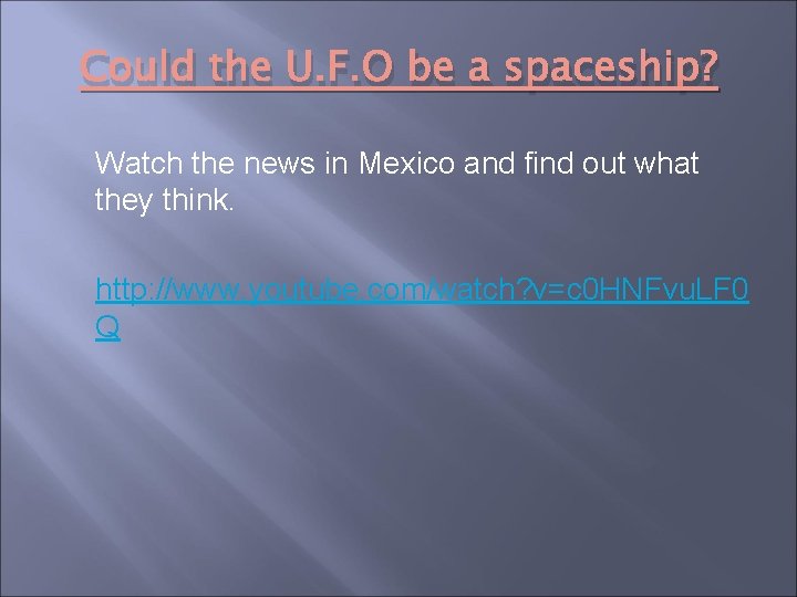 Could the U. F. O be a spaceship? Watch the news in Mexico and