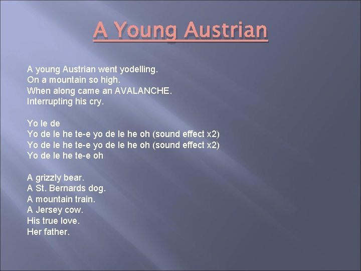 A Young Austrian A young Austrian went yodelling. On a mountain so high. When