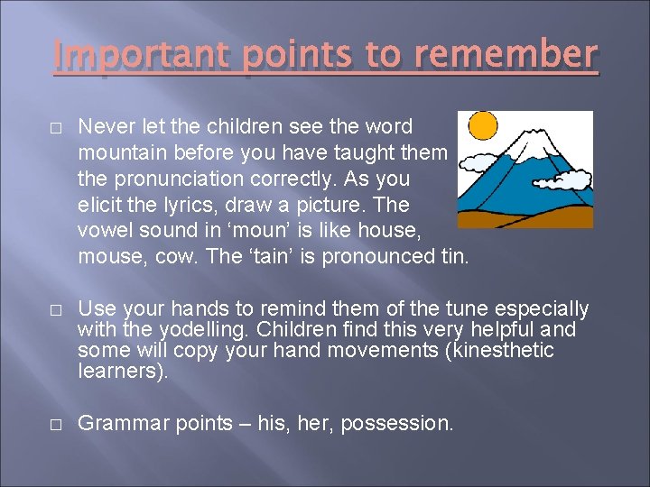 Important points to remember � Never let the children see the word mountain before