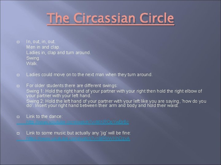 The Circassian Circle � In, out, in, out. Men in and clap. Ladies in,