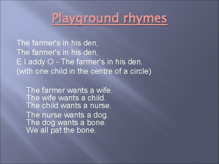 Playground rhymes The farmer's in his den, E I addy O - The farmer's