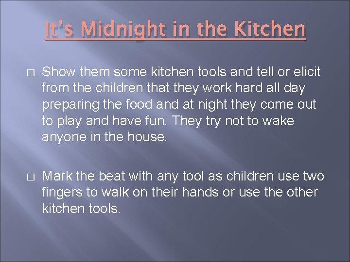 It’s Midnight in the Kitchen � Show them some kitchen tools and tell or