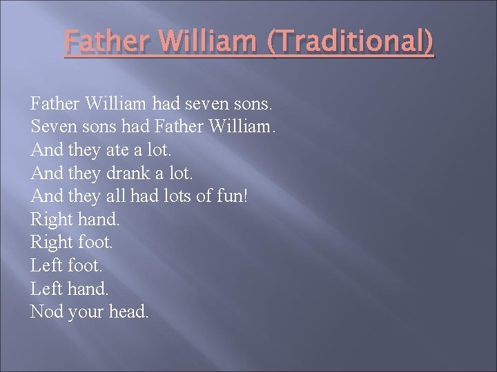 Father William (Traditional) Father William had seven sons. Seven sons had Father William. And