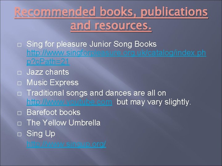 Recommended books, publications and resources. � � � � Sing for pleasure Junior Song