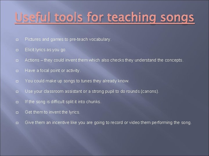 Useful tools for teaching songs � Pictures and games to pre-teach vocabulary. � Elicit