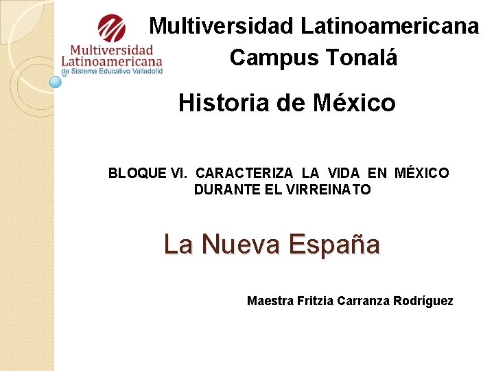 Multiversidad Latinoamericana Campus Tonalá Historia de México BLOQUE VI. CARACTERIZA LA VIDA EN MÉXICO