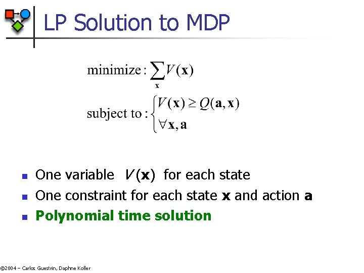 LP Solution to MDP n n n One variable V (x) for each state LP Solution to MDP n n n One variable V (x) for each state