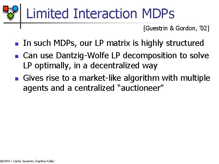 Limited Interaction MDPs [Guestrin & Gordon, ’ 02] n n n In such MDPs,