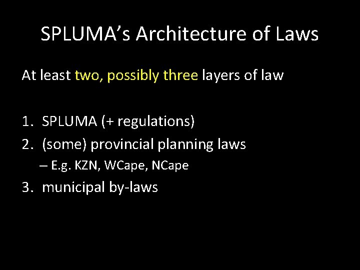 SPLUMA’s Architecture of Laws At least two, possibly three layers of law 1. SPLUMA SPLUMA’s Architecture of Laws At least two, possibly three layers of law 1. SPLUMA