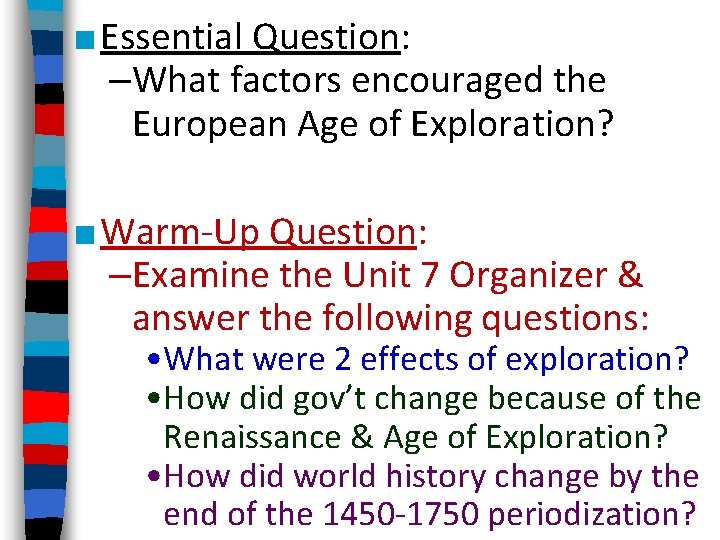 ■ Essential Question: –What factors encouraged the European Age of Exploration? ■ Warm-Up Question: