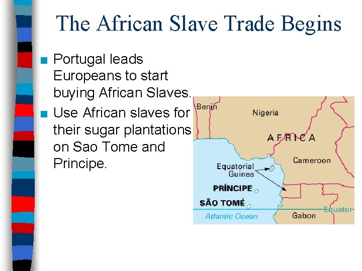 The African Slave Trade Begins ■ Portugal leads Europeans to start buying African Slaves.