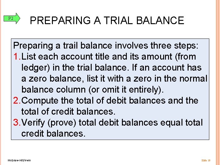 P 2 PREPARING A TRIAL BALANCE Preparing a trail balance involves three steps: 1.