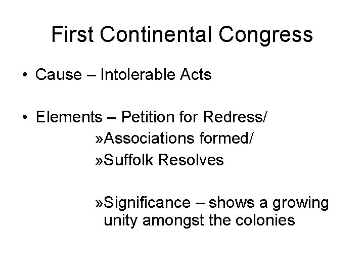 First Continental Congress • Cause – Intolerable Acts • Elements – Petition for Redress/