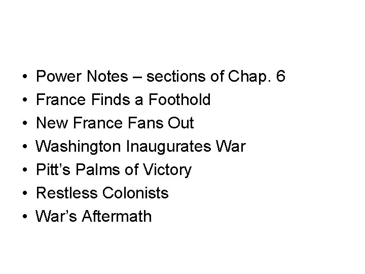  • • Power Notes – sections of Chap. 6 France Finds a Foothold