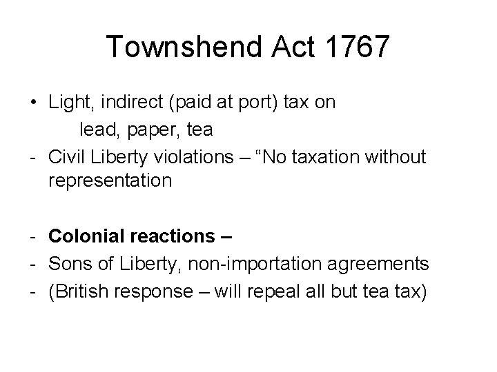 Townshend Act 1767 • Light, indirect (paid at port) tax on lead, paper, tea