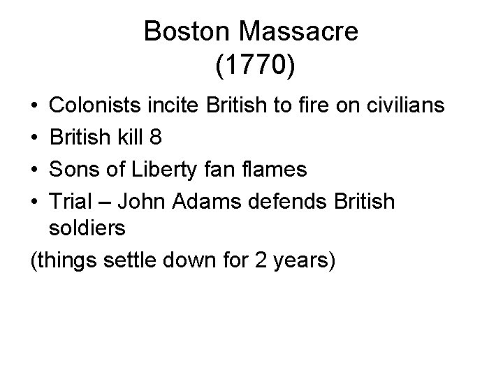 Boston Massacre (1770) • • Colonists incite British to fire on civilians British kill