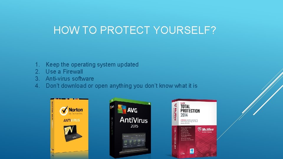 HOW TO PROTECT YOURSELF? 1. 2. 3. 4. Keep the operating system updated Use