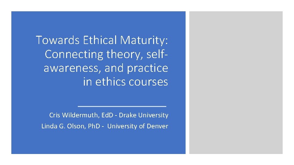 Towards Ethical Maturity: Connecting theory, selfawareness, and practice in ethics courses Cris Wildermuth, Ed. Towards Ethical Maturity: Connecting theory, selfawareness, and practice in ethics courses Cris Wildermuth, Ed.