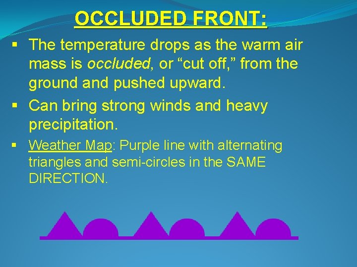 OCCLUDED FRONT: § The temperature drops as the warm air mass is occluded, or
