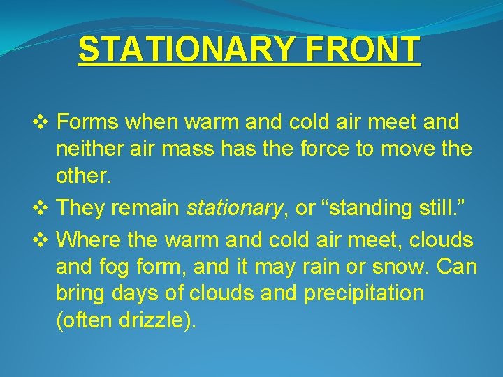 STATIONARY FRONT v Forms when warm and cold air meet and neither air mass