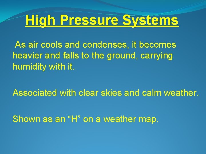 High Pressure Systems As air cools and condenses, it becomes heavier and falls to