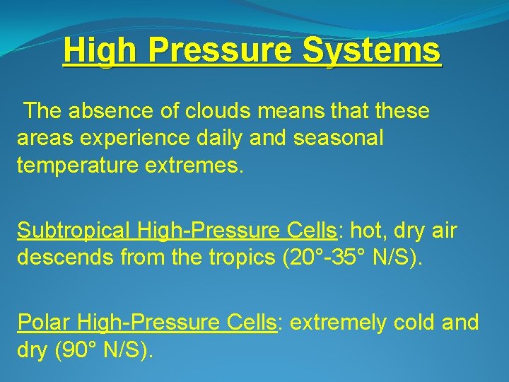 High Pressure Systems The absence of clouds means that these areas experience daily and