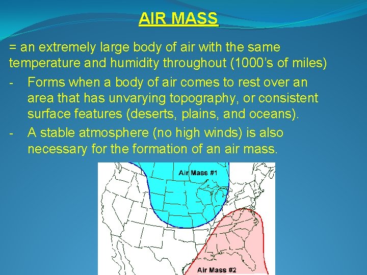 AIR MASS = an extremely large body of air with the same temperature and