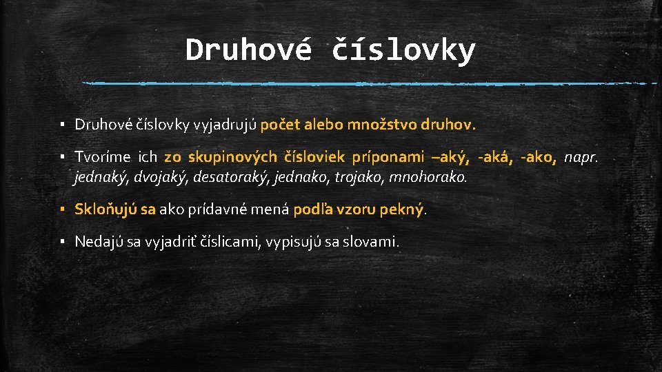 Druhové číslovky ▪ Druhové číslovky vyjadrujú počet alebo množstvo druhov. ▪ Tvoríme ich zo