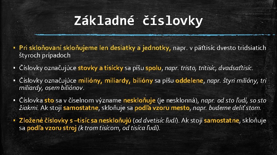 Základné číslovky ▪ Pri skloňovaní skloňujeme len desiatky a jednotky, napr. v päťtisíc dvesto