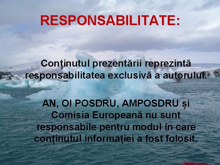 RESPONSABILITATE: Conținutul prezentării reprezintă responsabilitatea exclusivă a autorului. AN, OI POSDRU, AMPOSDRU și Comisia