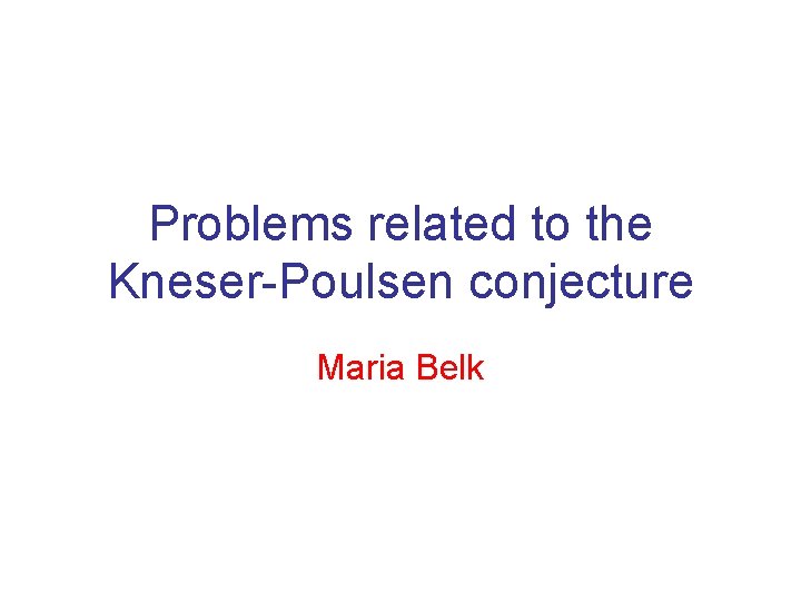 Problems related to the Kneser-Poulsen conjecture Maria Belk 