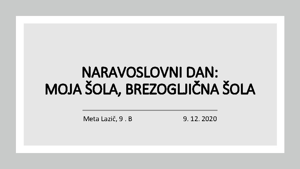 NARAVOSLOVNI DAN: MOJA ŠOLA, BREZOGLJIČNA ŠOLA Meta Lazič, 9. B 9. 12. 2020 