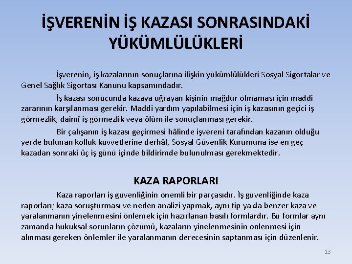 İŞVERENİN İŞ KAZASI SONRASINDAKİ YÜKÜMLÜLÜKLERİ İşverenin, iş kazalarının sonuçlarına ilişkin yükümlülükleri Sosyal Sigortalar ve