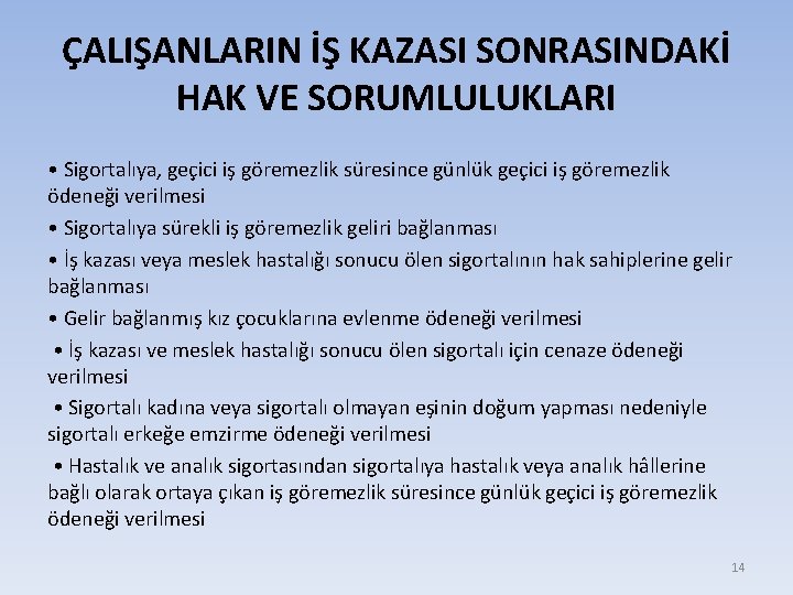 ÇALIŞANLARIN İŞ KAZASI SONRASINDAKİ HAK VE SORUMLULUKLARI • Sigortalıya, geçici iş göremezlik süresince günlük