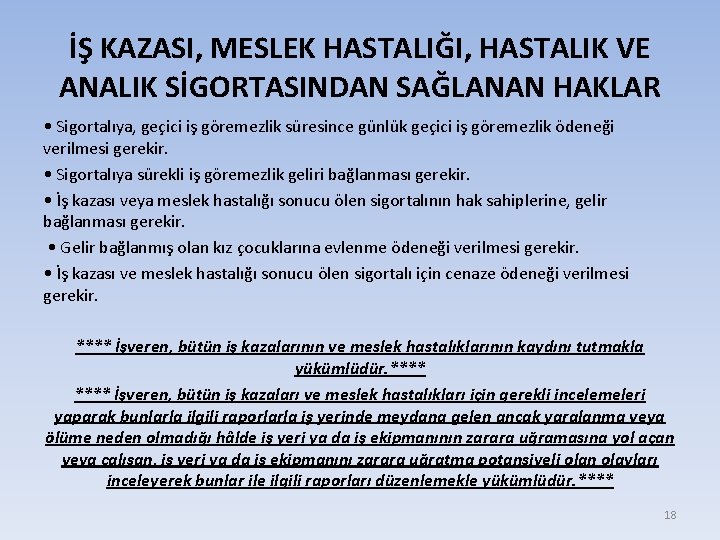 İŞ KAZASI, MESLEK HASTALIĞI, HASTALIK VE ANALIK SİGORTASINDAN SAĞLANAN HAKLAR • Sigortalıya, geçici iş